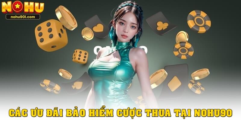 Các khuyến mãi bảo hiểm cược thua ở Nohu90