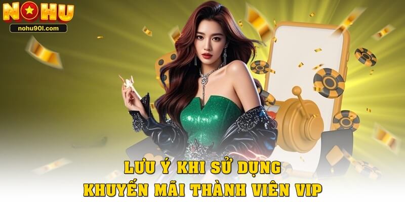 Lưu ý khi sử dụng khuyến mãi thành viên VIP