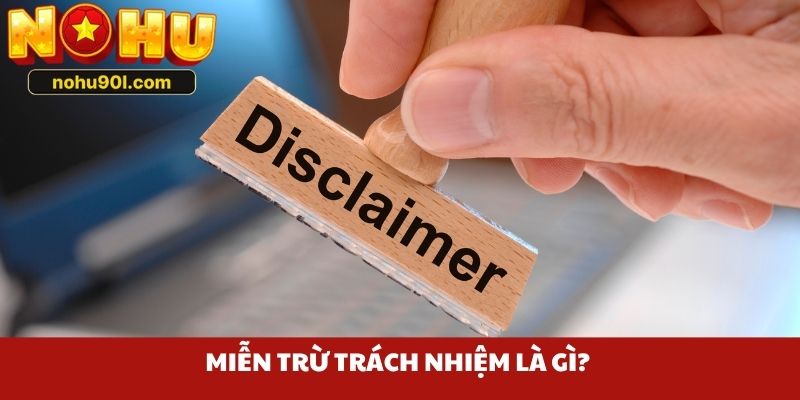 Miễn trừ trách nhiệm là gì?